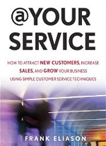 At Your Service. How to attract new customers, increase sales, and grow your business using simple customer service techniques / Frank Eliason